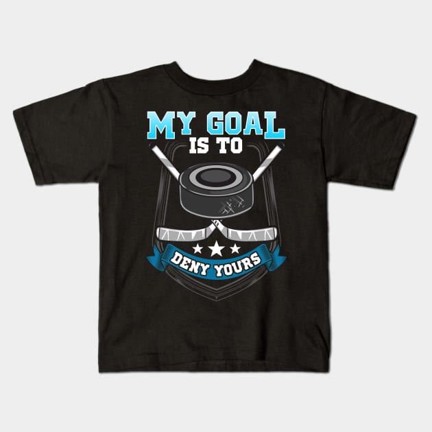 My Goal Is To Deny Your Ice Hockey Goalie Kids T-Shirt by thingsandthings